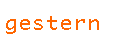 gestern